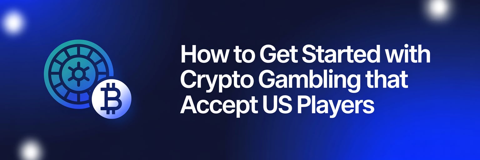 How to Get Started with Crypto Gambling that accept US players